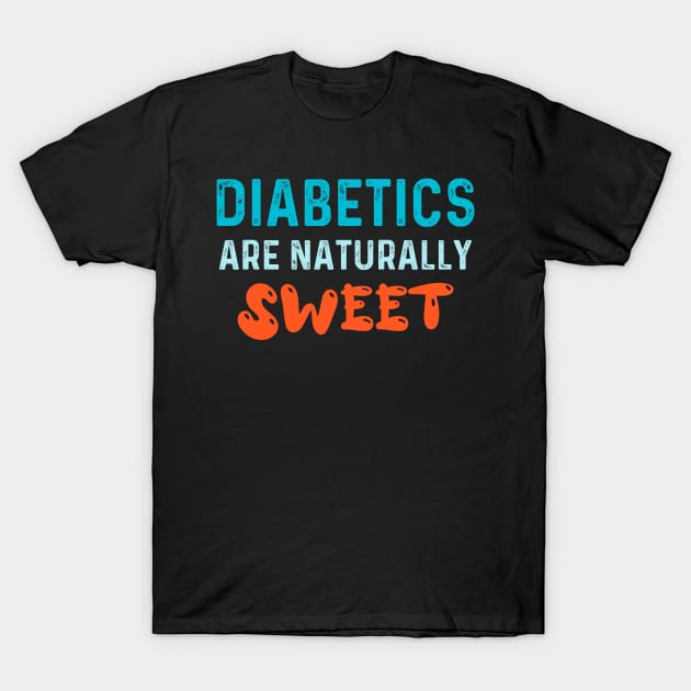 Diabetics are naturally sweet T-Shirt | Funny diabetes T-Shirt by Get Yours